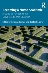 Becoming a Nurse Academic (A Guide to Navigating the Move into Higher Education) by Amanda Garrow, Debbie Roberts, 9781041133094