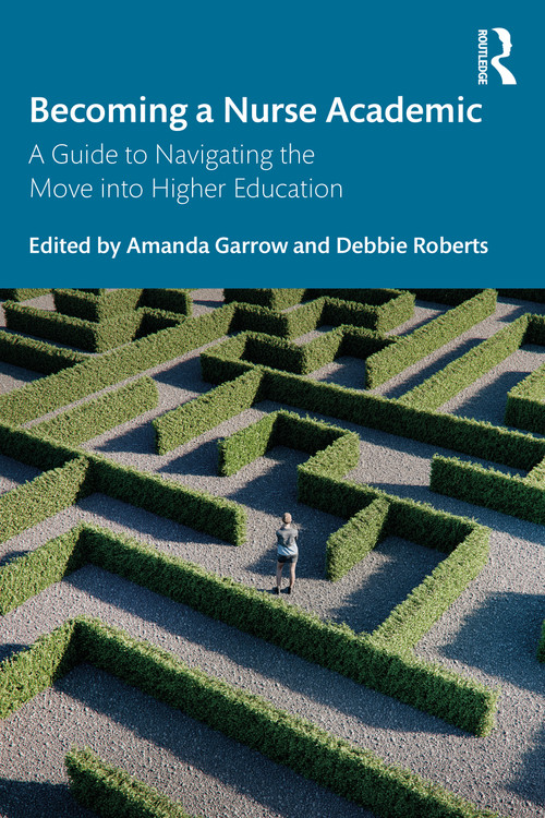 Becoming a Nurse Academic (A Guide to Navigating the Move into Higher Education) by Amanda Garrow, Debbie Roberts, 9781041133094