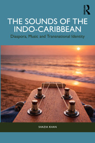 The Sounds of the Indo-Caribbean (Diaspora, Music and Transnational Identity) by Shazia Khan, 9781041384892