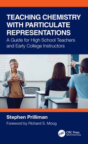 Teaching Chemistry with Particulate Representations (A Guide for High School Teachers and Early College Instructors) by Stephen Prilliman, 9781032875217