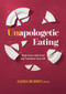 Unapologetic Eating (Make Peace with Food and Transform Your Life) by Alissa Rumsey, 9781628604252