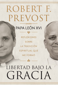 Libertad bajo la gracia: Reflexiones sobre la tradición espiritual que me formó / Freedom Under Grace: Reflections on the Spiritual T.. (Spanish Edition) by Robert Francis Prevost, 9798890989024