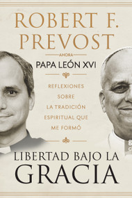 Libertad bajo la gracia: Reflexiones sobre la tradición espiritual que me formó / Freedom Under Grace: Reflections on the Spiritual T.. (Spanish Edition) by Robert Francis Prevost, 9798890989024