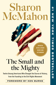 The Small and the Mighty (Twelve Unsung Americans Who Changed the Course of History, from the Founding to the Civil Rights Movement) by Sharon McMahon, Ken Burns, 9780593541692