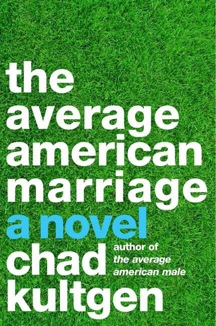 The Average American Marriage (A Novel) by Chad Kultgen, 9780062119551
