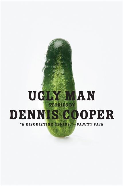 Ugly Man (Stories) by Dennis Cooper, 9780061715440