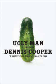 Ugly Man (Stories) by Dennis Cooper, 9780061715440