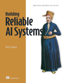 Building Reliable AI Systems (Applications and agents you can trust) by Rush Shahani, 9781633436732
