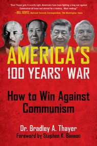 America's 100 Years' War (How to Win Against Communism) by Bradley Thayer, Stephen K. Bannon, 9781648212802