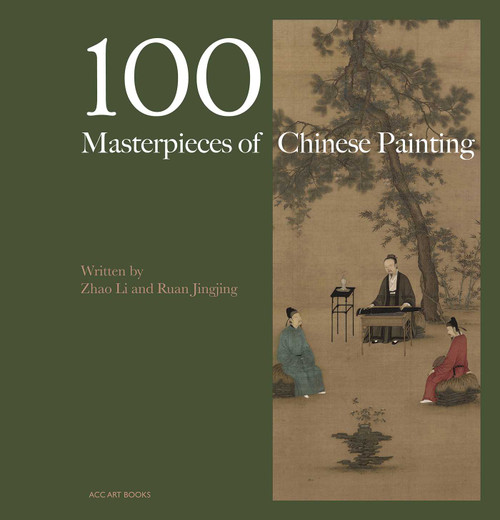 100 Masterpieces of Chinese Painting (A Concise History Through Brush and Ink) by Zhao Li, Ruan Pinjing, Chinese Modern Contemporary Art Document, 9781788843805