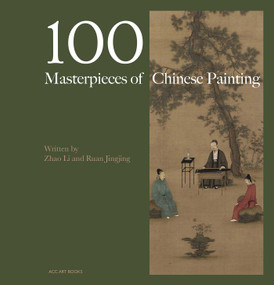 100 Masterpieces of Chinese Painting (A Concise History Through Brush and Ink) by Zhao Li, Ruan Pinjing, Chinese Modern Contemporary Art Document, 9781788843805