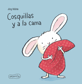 Cosquillas y a la cama (Tickles and Off to Bed - Spanish Edition) by Jörg Mühle, 9788417222062