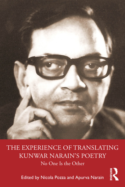 The Experience of Translating Kunwar Narain's Poetry (No One Is the Other) by Nicola Pozza, Apurva Narain, 9781041408130