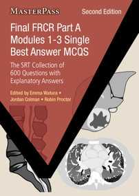 Final FRCR Part A Modules 1-3 Single Best Answer MCQs (The SRT Collection of 600 Questions with Explanatory Answers) by Emma Watura, Jordan Colman, 9781032763309