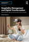 Hospitality Management and Digital Transformation (Balancing Efficiency, Agility and Guest Experience in the Era of Disruption) by Richard Busulwa, 9781032798752