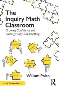 The Inquiry Math Classroom (Growing Confidence and Building Equity in K-8 Settings) by William Polan, 9781041094135