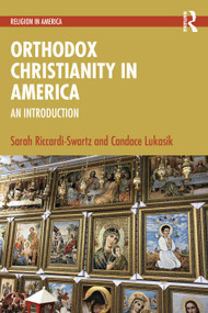 Orthodox Christianity in America (An Introduction) by Sarah Riccardi-Swartz, Candace Lukasik, 9781032714967