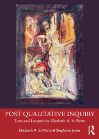 Post Qualitative Inquiry (Texts and Lectures by Elizabeth A. St.Pierre) by Elizabeth A St.Pierre, Stephanie Jones, 9781041320333