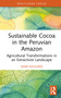 Sustainable Cocoa in the Peruvian Amazon (Agricultural Transformations in an Extractivist Landscape) by Anke Kaulard, 9781041106876