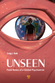 Unseen (Field Notes of a Global Psychiatrist) by Craig L. Katz, 9789815352221
