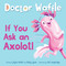 If You Ask an Axolotl by Doctor Waffle, Ryan Walter, Abby Lyons, Abi Langridge, 9798347111602