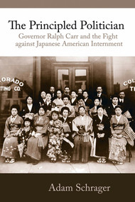The Principled Politician (The Story of Ralph Carr) by Adam Schrager, 9781555917296