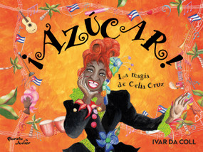 ¡Azúcar! La Magia de Celia Cruz / Sugar! The Magic of Celia Cruz (Spanish Edition) by Ivar Da Coll, 9786073945813