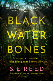 Black Water Bones (A compelling, gripping, and atmospheric thriller) by S.E. Reed, 9781837005789