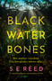 Black Water Bones (A compelling, gripping, and atmospheric thriller) by S.E. Reed, 9781837005789