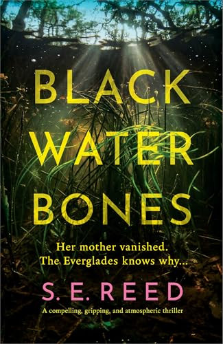 Black Water Bones (A compelling, gripping, and atmospheric thriller) by S.E. Reed, 9781837005789