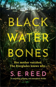 Black Water Bones (A compelling, gripping, and atmospheric thriller) by S.E. Reed, 9781837005789