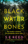 Black Water Bones (A compelling, gripping, and atmospheric thriller) by S.E. Reed, 9781837005789