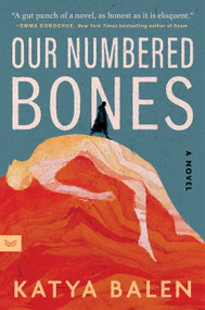 Our Numbered Bones (A Novel) by Katya Balen, 9780063459557