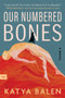Our Numbered Bones (A Novel) by Katya Balen, 9780063459557