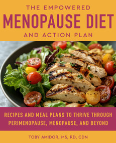 The Empowered Menopause Diet and Action Plan (Recipes and Meal Plans to Thrive Through Perimenopause, Menopause, and Beyond) by Toby Amidor, MS, RD, CDN, 9780063567030