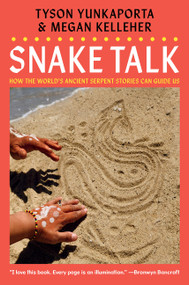 Snake Talk (How the World's Ancient Serpent Stories Can Guide Us) by Tyson Yunkaporta, Megan Kelleher, 9780063568976