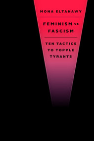 Feminism vs. Fascism (Ten Tactics to Topple Tyrants) by Mona Eltahawy, 9780063573499