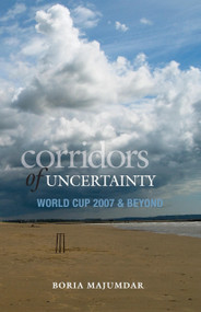Corridors Of Uncertainty (World Cup 2007 & Beyond) by Boria Majumdar, 9788172237059