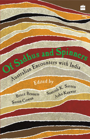 Of Sadhus and Spinners (Australian Encounters With India) by Bennett Bruce, 9788172238483