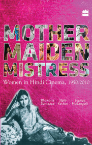 Mother Maiden Mistress (Women In Hindi Cinema ,1950-2010) by Bhawana Somaaya, 9788172238599