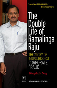 The Double Life Of Ramalinga Raju (The Story Of India's Biggest Corporate Fraud) by Kingshuk Nag, 9788172239084
