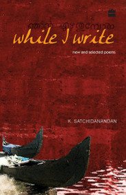 While I Write (New And Selected Poems) by K Satchidanandan, 9789350290385