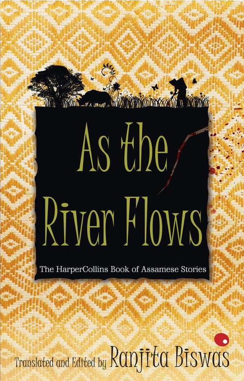 As The River Flows (The HarperCollinsBook Of Assamese Stories) by Ranjit Biswas, 9789350291221