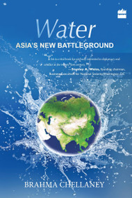 Water (Asia?s New Battleground) by Brahma Chellaney, 9789350291610