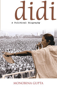 Didi - A Political Biography by Monobina Gupta, 9789350291689