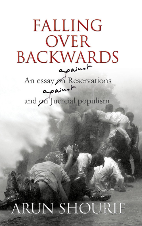 Falling Over Backwards (An Essay Against Reservations And Against Judicial Populism) by Arun Shourie, 9789350293553