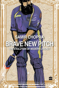 Brave New Pitch (The Evolution Of Modern Cricket) by Samir Chopra, 9789350293713