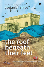The Roof Beneath Their Feet by Geetanjali Shree, 9789350296196