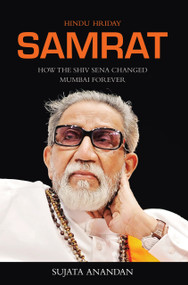 Samrat (How the Shiv Sena Changed Mumbai Forever) by Sujata Anandan, 9789350296851
