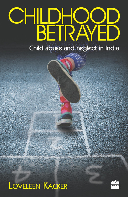 Childhood Betrayed (Child Abuse and Neglect in India) by Loveleen Kacker, 9789350297032